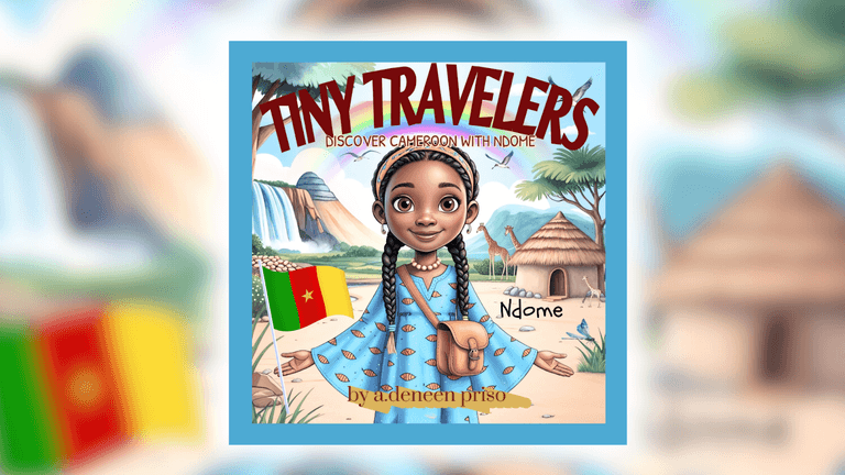 Cover of Tiny Travelers: Discover Cameroon with Ndome by Angela Priso, celebrating cultural exploration and representation.