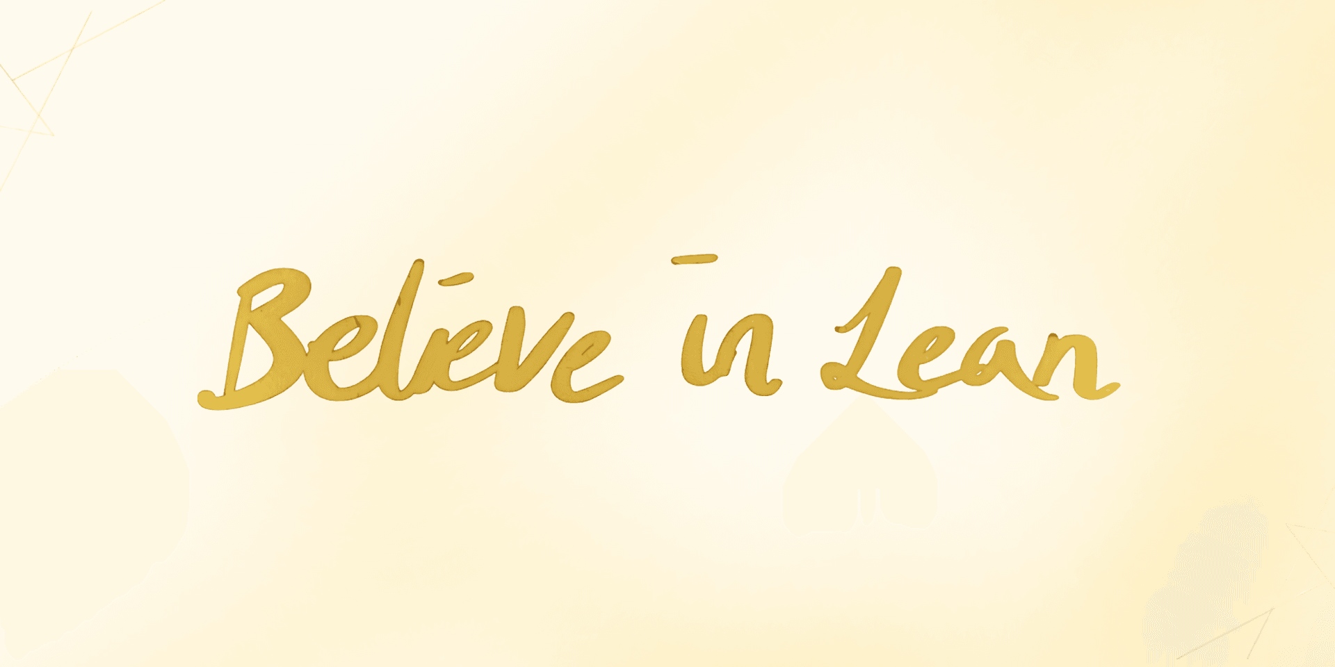 Golden script text saying "Believe in Lean" on a light yellow background