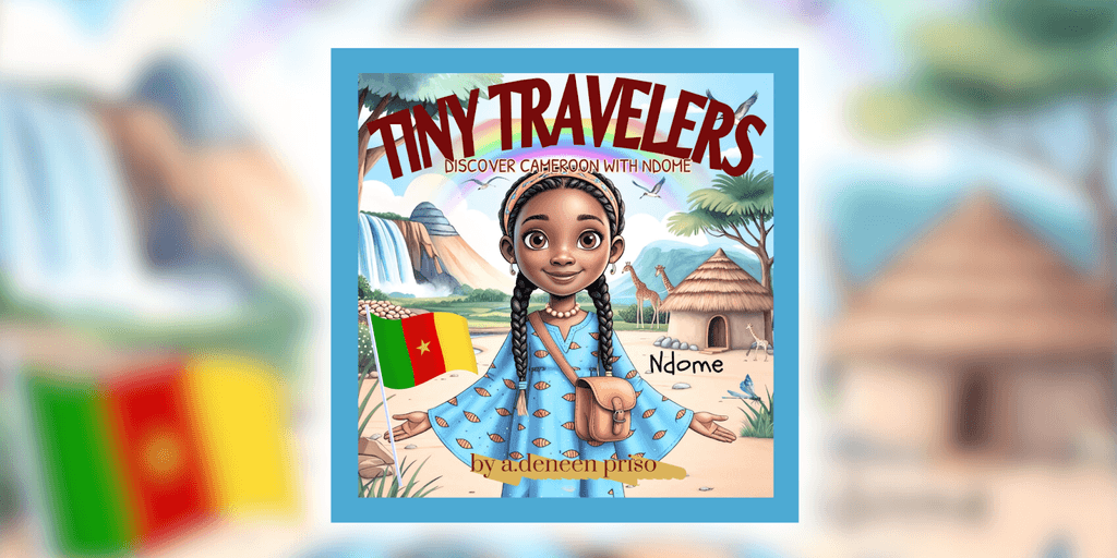 Cover of Tiny Travelers: Discover Cameroon with Ndome by Angela Priso, celebrating cultural exploration and representation.