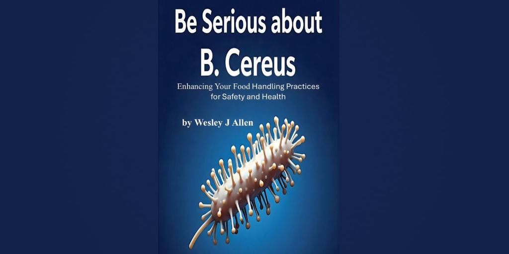 Book cover featuring “Be Serious about B. Cereus,” highlighting food safety, bacterial toxins, and Wesley J. Allen’s health-focused message.