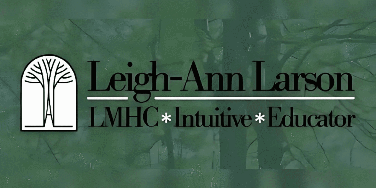 Leigh-Ann Larson, LMHC, Grief Educator, Intuitive: Integrating Science and Spirituality in Mental Health and Leadership Leigh-Ann Larson, LMHC, Grief Educator, Intuitive: Integrating Science and Spirituality in Mental Health and Leadership