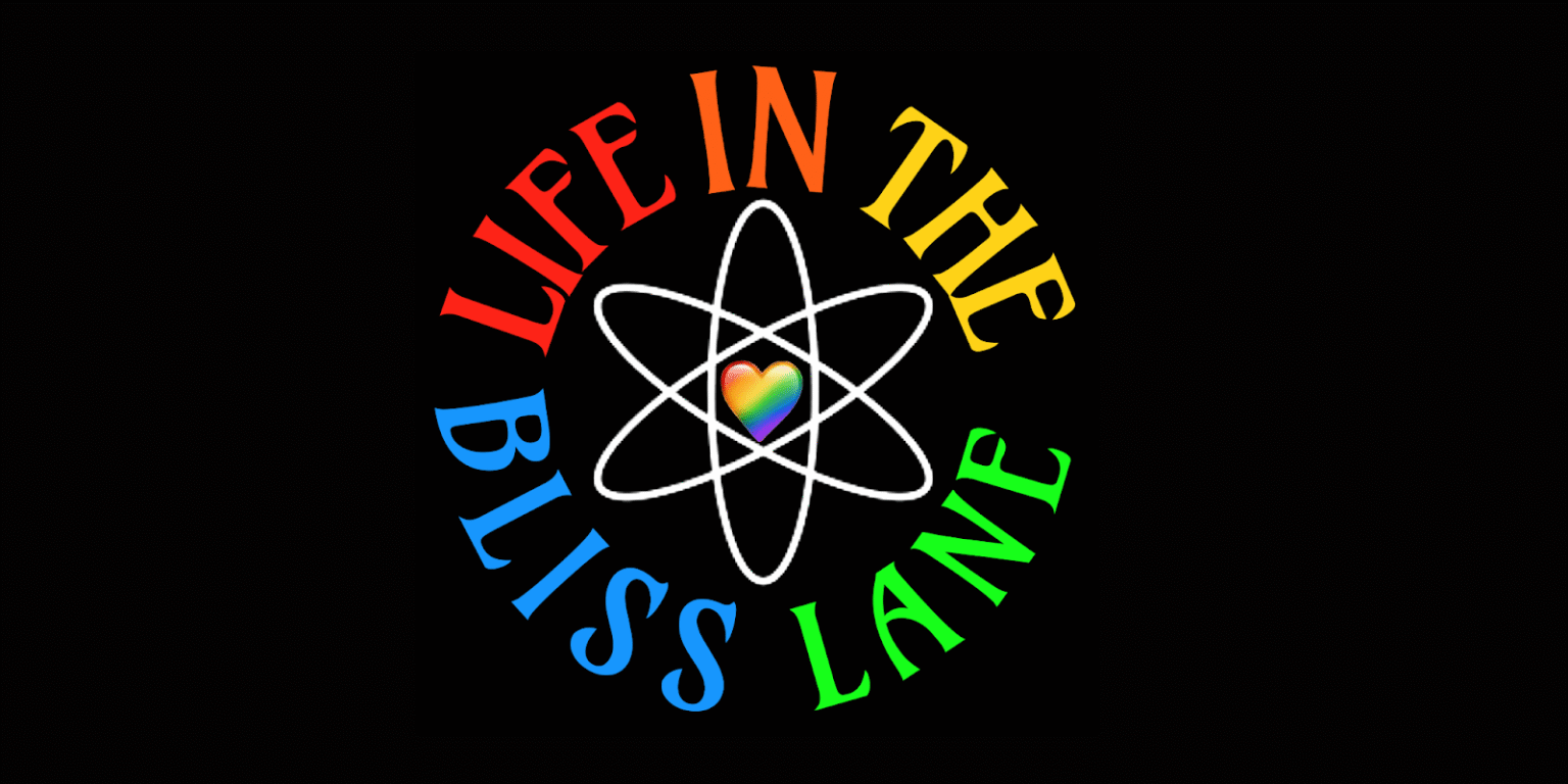 Colorful "Life in the Bliss Lane" logo with rainbow heart inside atomic symbol on black background
