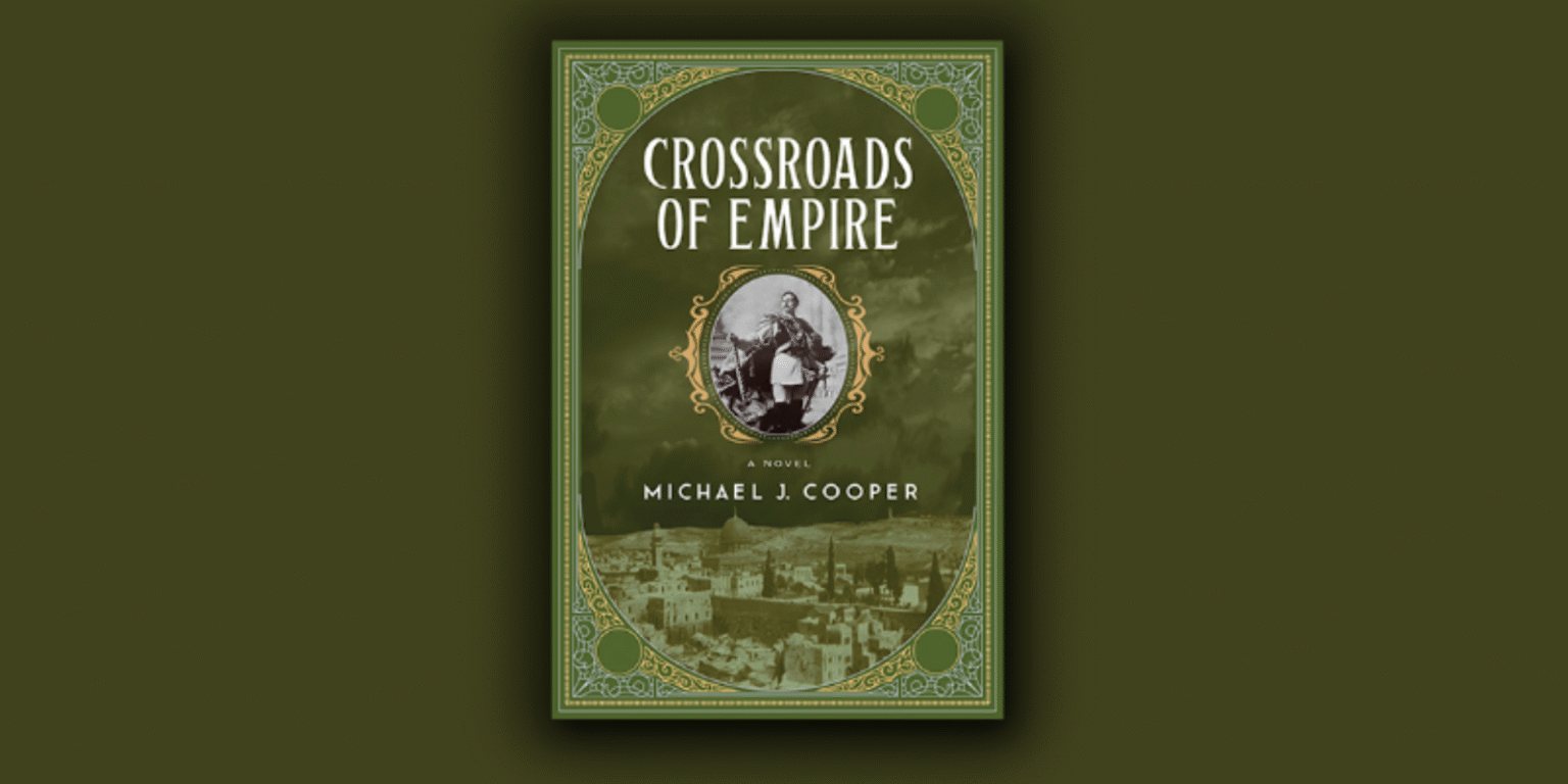 Crossroads of Empire by Michael J. Cooper: Historical fiction exploring war, peace, and reconciliation in the Middle East.