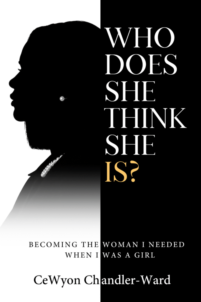 Black-and-white book cover with female silhouette and title “Who Does She Think She Is?” by CeWyon Chandler-Ward.