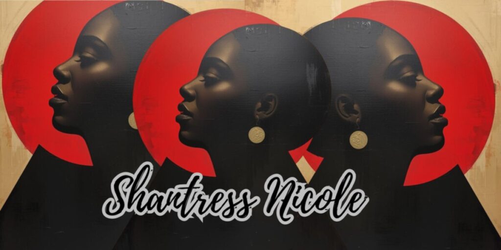 Shantress Nicole Turns Art Into Universal Stories Promotional artwork featuring three Afrocentric profile silhouettes with red circles and the name Shantress Nicole.